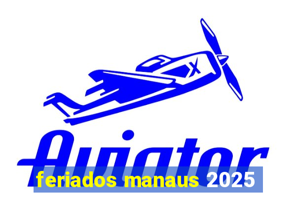 feriados manaus 2025