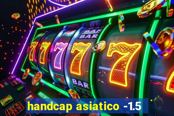 handcap asiatico -1.5