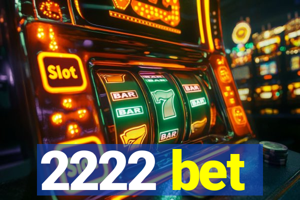 2222 bet