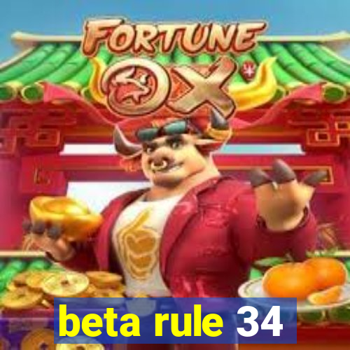 beta rule 34