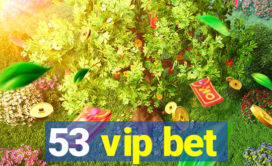 53 vip bet