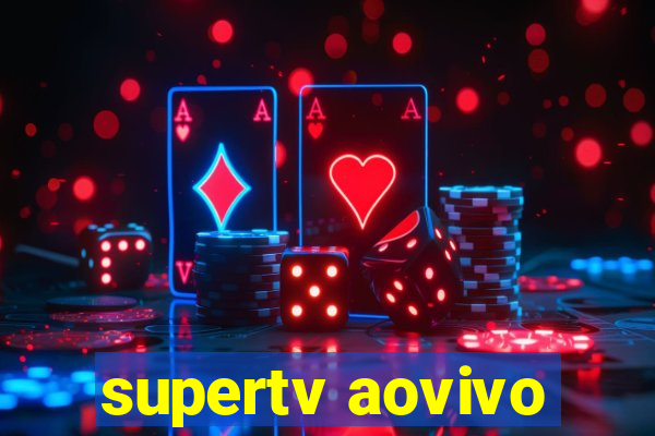 supertv aovivo