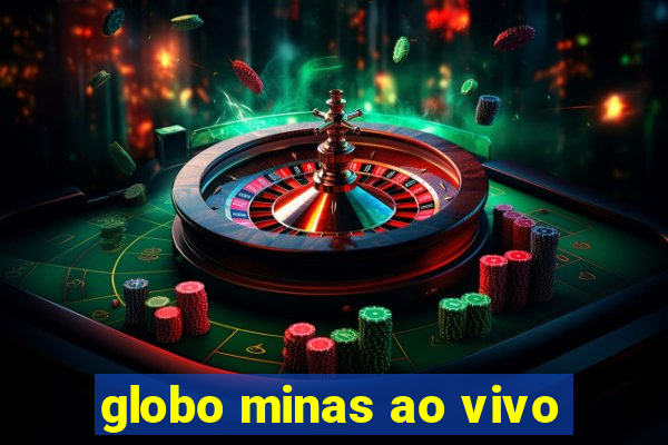 globo minas ao vivo