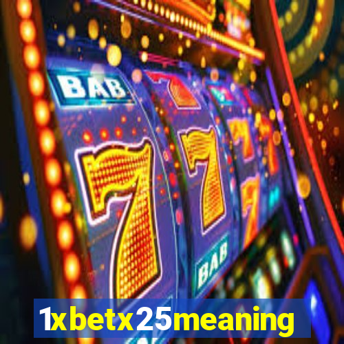 1xbetx25meaning