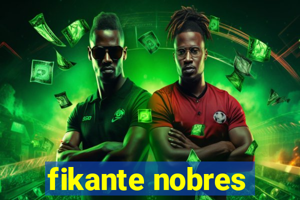 fikante nobres