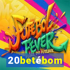 20betébom