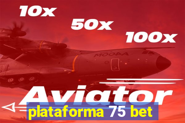 plataforma 75 bet