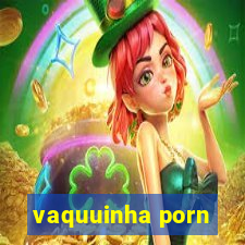 vaquuinha porn