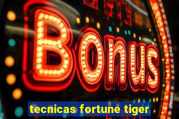 tecnicas fortune tiger