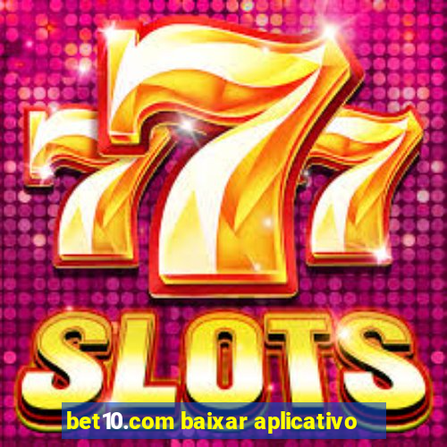 bet10.com baixar aplicativo