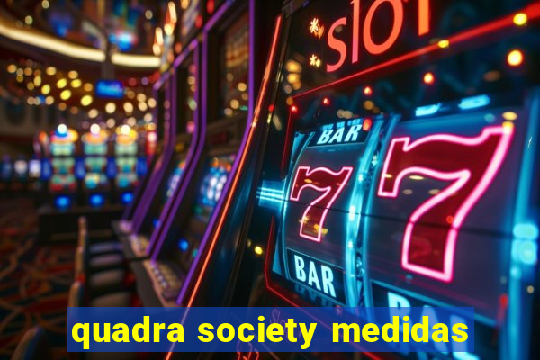 quadra society medidas