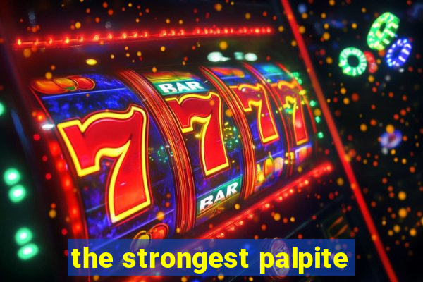 the strongest palpite