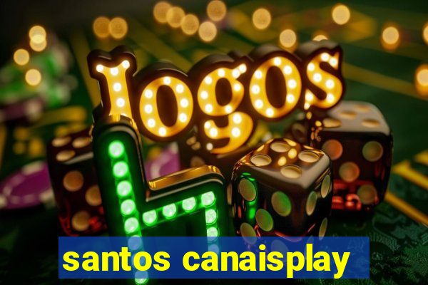 santos canaisplay