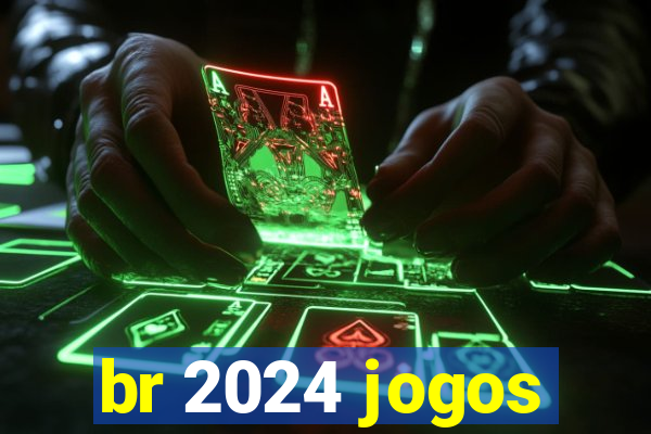 br 2024 jogos