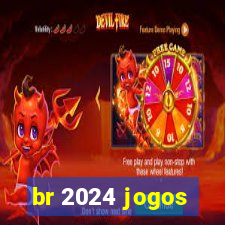 br 2024 jogos