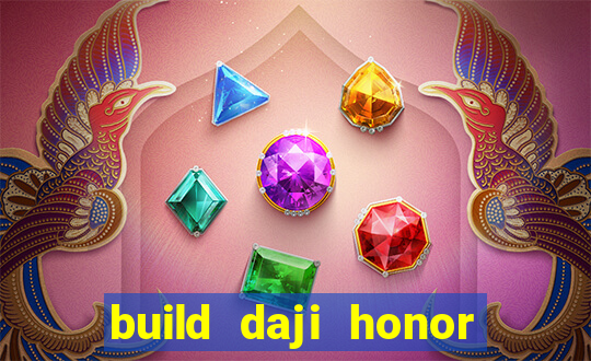 build daji honor of kings