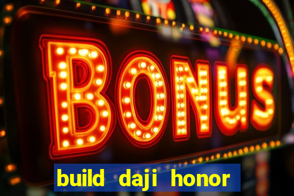 build daji honor of kings