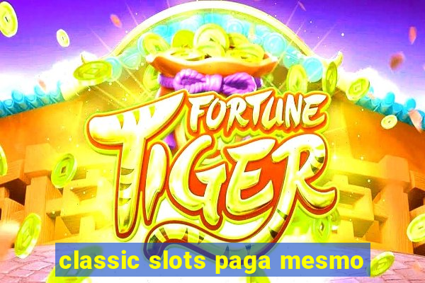 classic slots paga mesmo