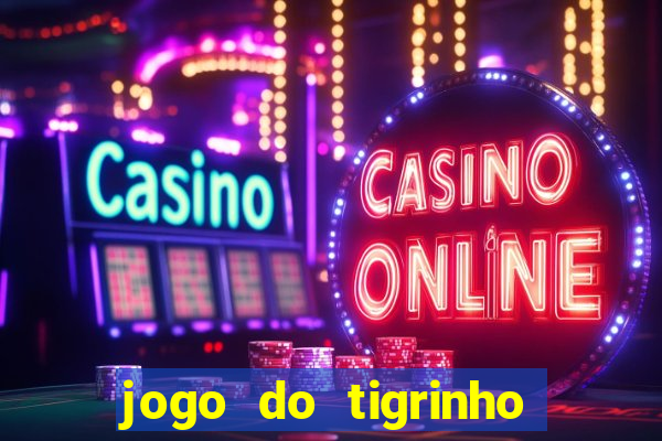 jogo do tigrinho sem deposito