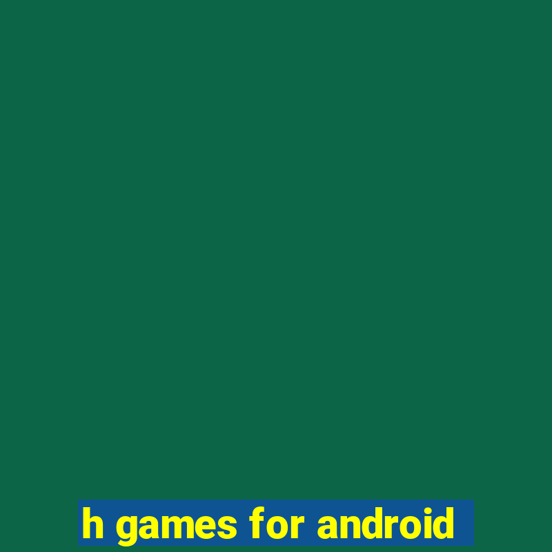 h games for android