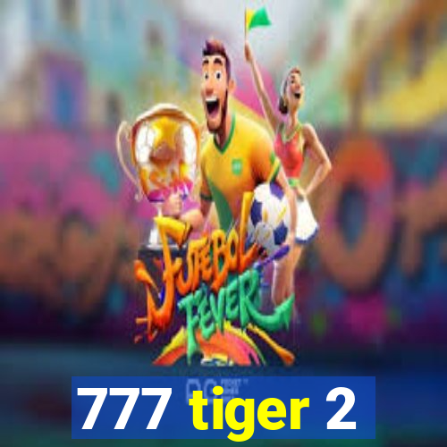 777 tiger 2