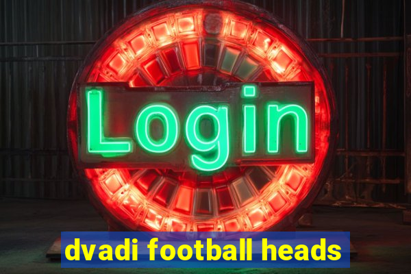 dvadi football heads