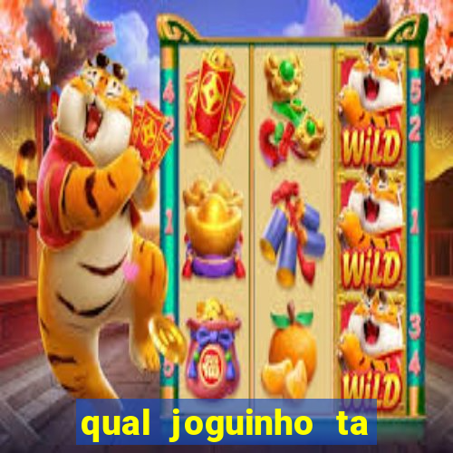 qual joguinho ta pagando agora