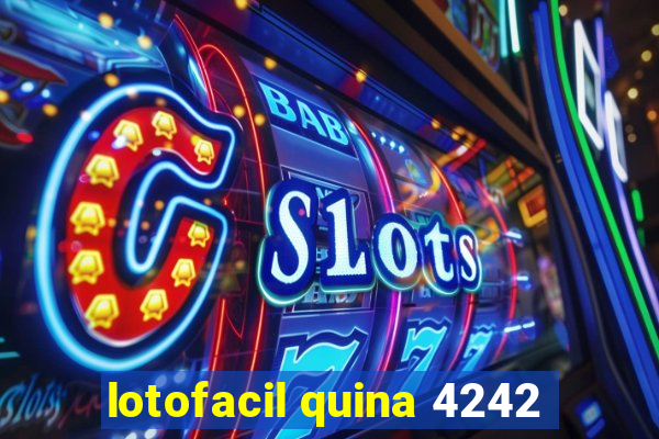 lotofacil quina 4242