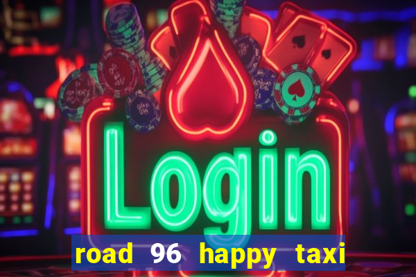 road 96 happy taxi security call password