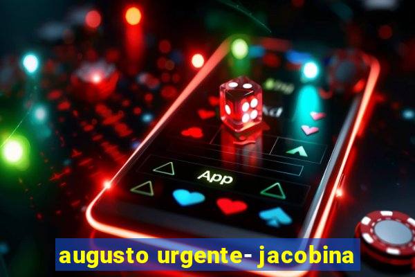 augusto urgente- jacobina