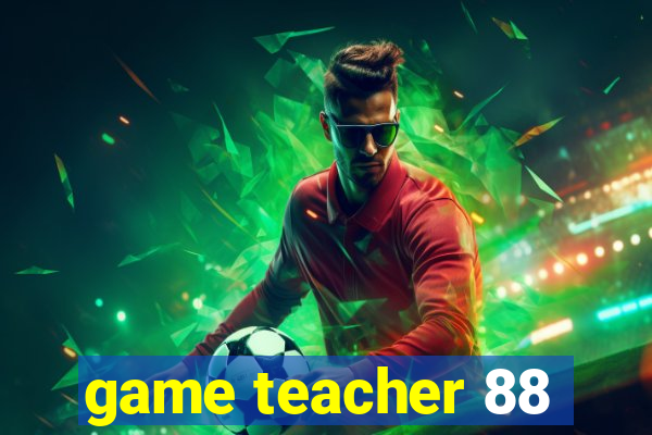 game teacher 88