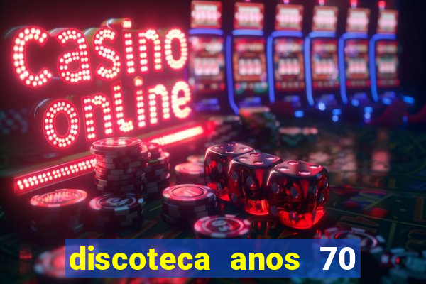 discoteca anos 70 80 90