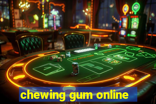 chewing gum online