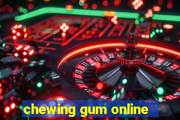 chewing gum online