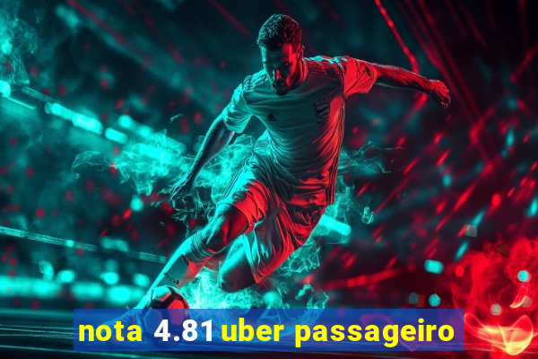 nota 4.81 uber passageiro