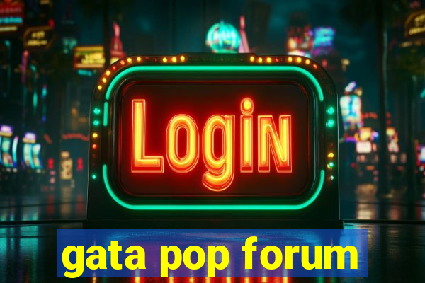 gata pop forum