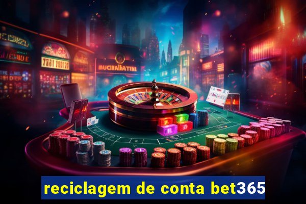 reciclagem de conta bet365