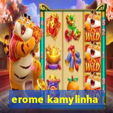 erome kamylinha