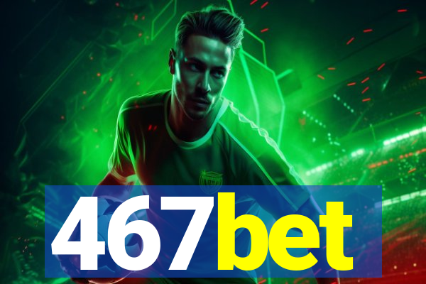 467bet