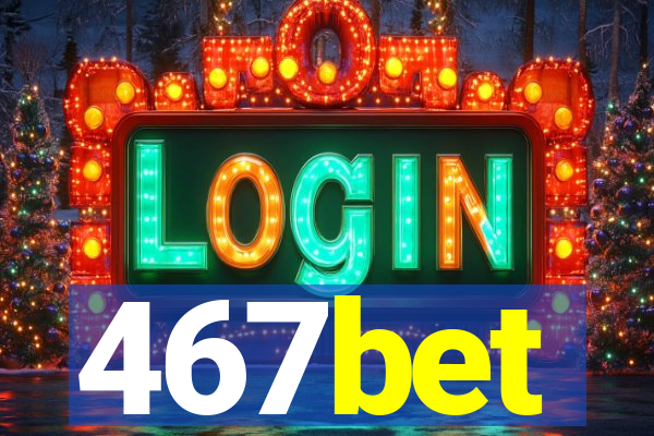 467bet