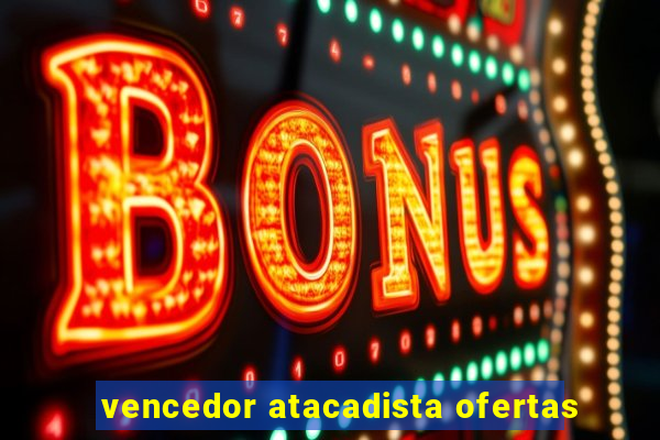 vencedor atacadista ofertas