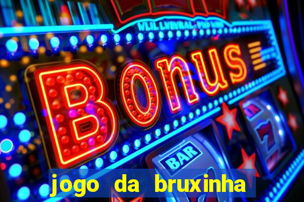 jogo da bruxinha ganhar dinheiro