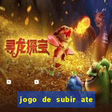 jogo de subir ate o ceu