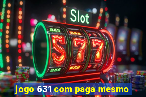 jogo 631 com paga mesmo