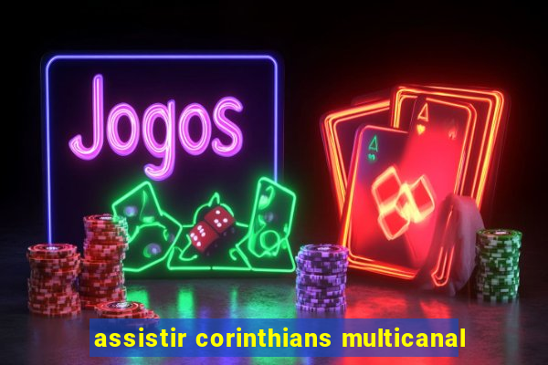 assistir corinthians multicanal