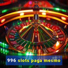 996 slots paga mesmo