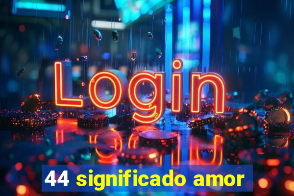 44 significado amor