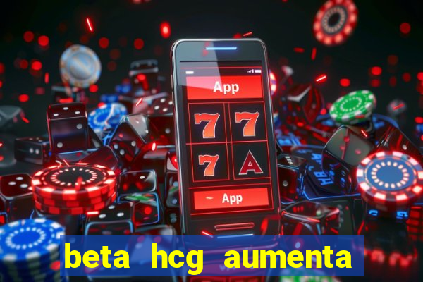 beta hcg aumenta quanto por dia