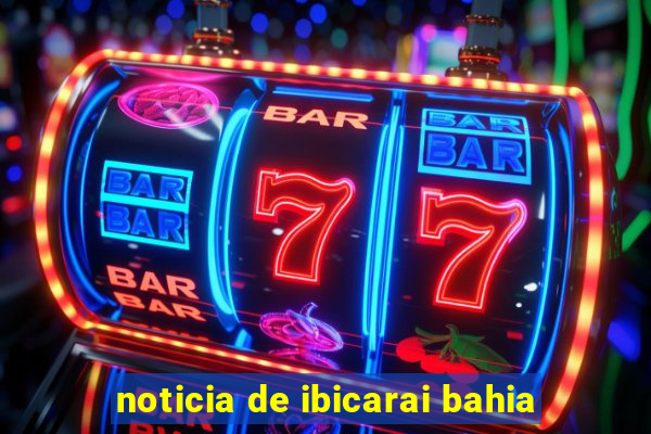 noticia de ibicarai bahia