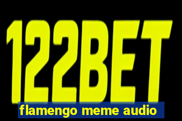 flamengo meme audio